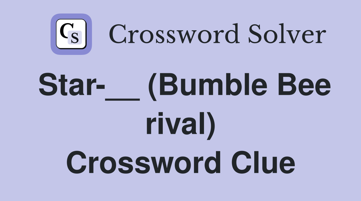 Star__ (Bumble Bee rival) Crossword Clue Answers Crossword Solver